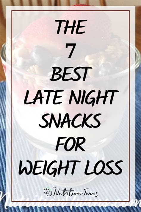 7 Best Late Night Snacks for Weight Loss - Nutrition Twins