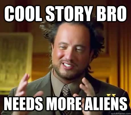 Cool story bro needs more aliens - Ancient Aliens Earthquake - quickmeme