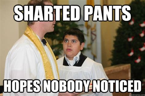 Sharted pants hopes nobody noticed - Altar boy Danny - quickmeme