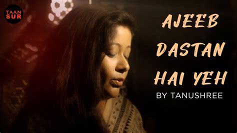 Ajeeb Dastan Hai Yeh | Cover | Tanushree I Taansur | Bollywood Hindi Cover Song | Soulful Hindi ...