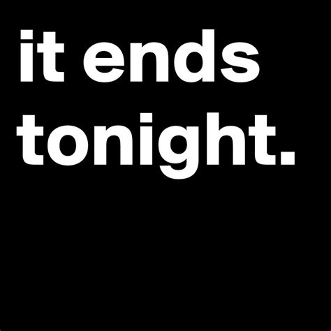 it ends tonight. - Post by alittlerock on Boldomatic