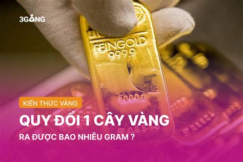 Quy đổi trọng lượng 1 cây vàng bao nhiêu gram?