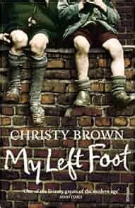 My Left Foot: Christy Brown: 9780749391775: Amazon.com: Books