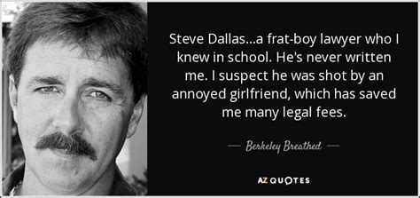 Berkeley Breathed quote: Steve Dallas...a frat-boy lawyer who I knew in ...