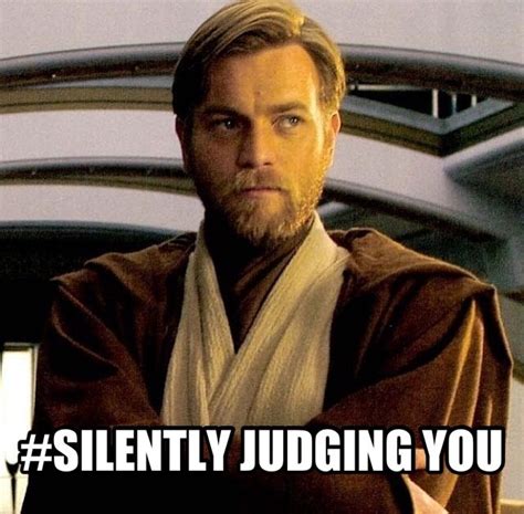 And now Obi-Wan Kenobi is silently judging you. #obi-wankenobi meme #starwarsmeme | Star wars ...