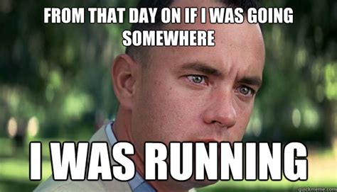 From that day on if i was going somewhere i was running - Offensive Forrest Gump - quickmeme