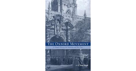 The Oxford Movement: A Thematic History of the Tractarians and Their Times by C. Brad Faught