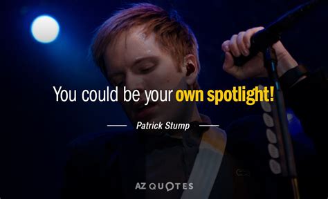 TOP 25 QUOTES BY PATRICK STUMP (of 93) | A-Z Quotes