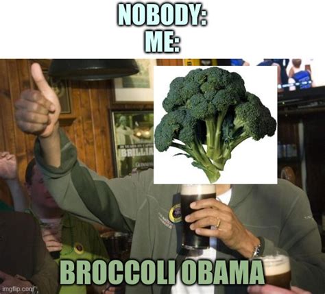 Lol broccoli Obama - Imgflip