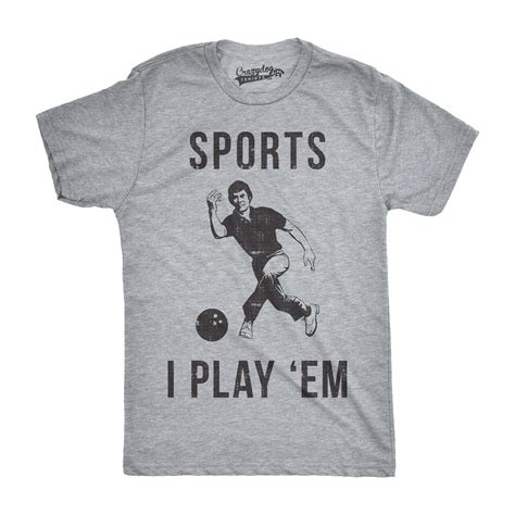 Mens Sports I Play Em Funny T shirts Bowling Hilarious Vintage Novelty ...