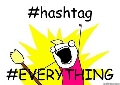 hashtag everything memes | quickmeme