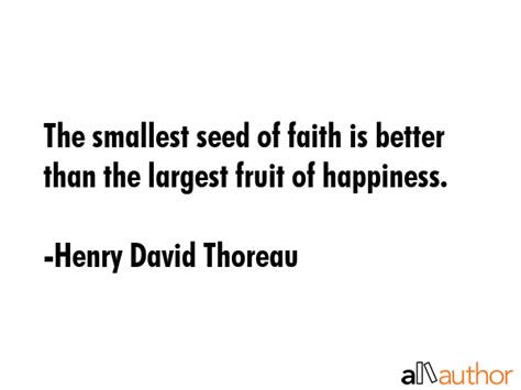 The smallest seed of faith is better than... - Quote