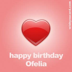 Happy Birthday Ofelia Free e-Cards