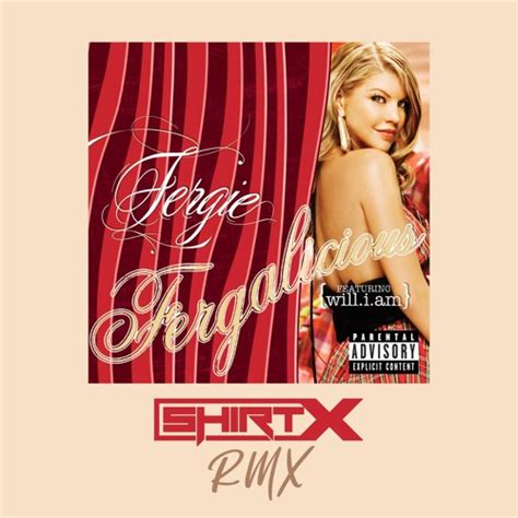 Stream Fergie - Fergalicious (ShirtX Remix) by ShirtX | Listen online for free on SoundCloud