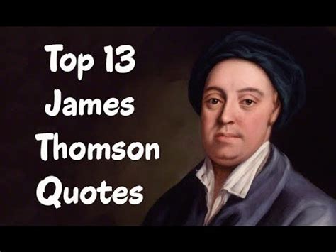 Top 13 James Thomson Quotes - The Scottish poet & playwright - YouTube