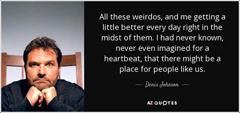 TOP 25 QUOTES BY DENIS JOHNSON (of 63) | A-Z Quotes