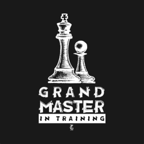 Chess Grandmaster In Training - Chess - T-Shirt | TeePublic