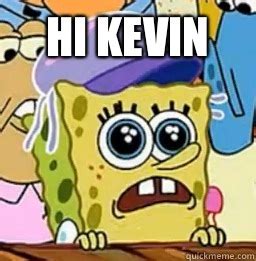 Hi Kevin memes | quickmeme