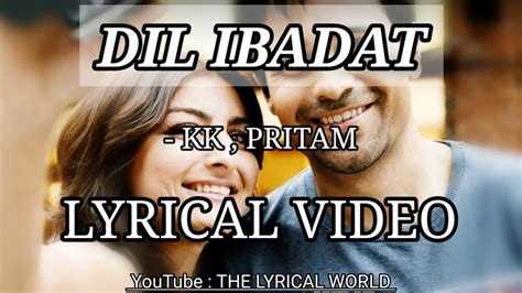 Dil Ibadat | Lyrical Video | KK , Pritam | Tum Mile | THE LYRICAL WORLD ...