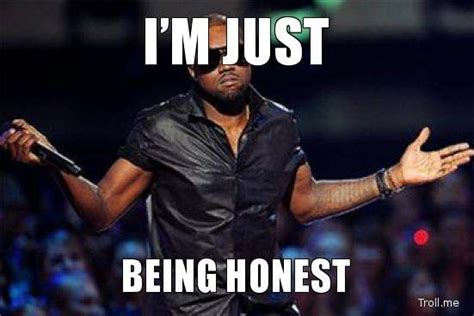 The Honest Truth of "I'm Just Being Honest" Most Popular Memes, Best Memes, You Funny, Really ...