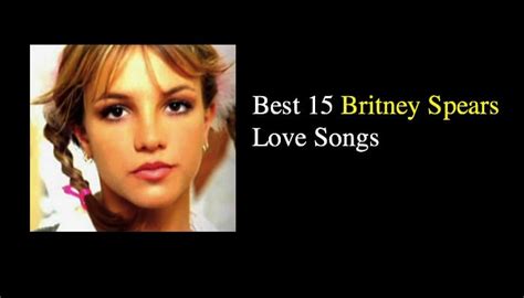 Best 15 Britney Spears Love Songs - NSF News and Magazine