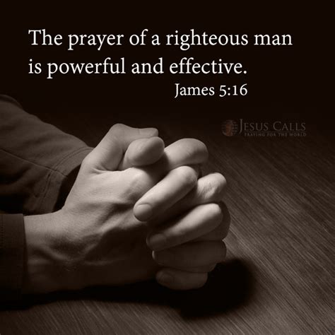 The prayer of a righteous man is powerful and effective. James 5:16 | Scripture quotes ...