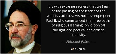 Mohammad Khatami quote: It is with extreme sadness that we hear of the...