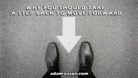 Why You Should Take a Step Back to Move Forward - Adam Eason