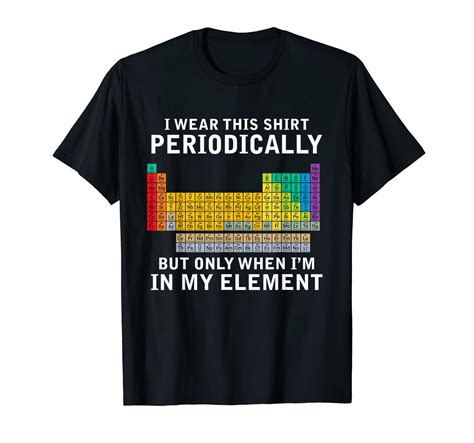 I Wear This Shirt Periodically Chemistry Pun Periodic Table T-Shirt ...