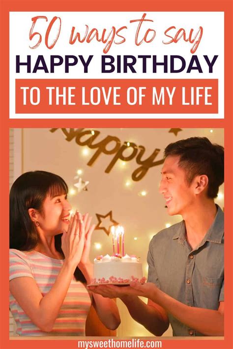 50 ways to say "Happy birthday to the love of my life" in 2023 | Love of my life, Of my life ...