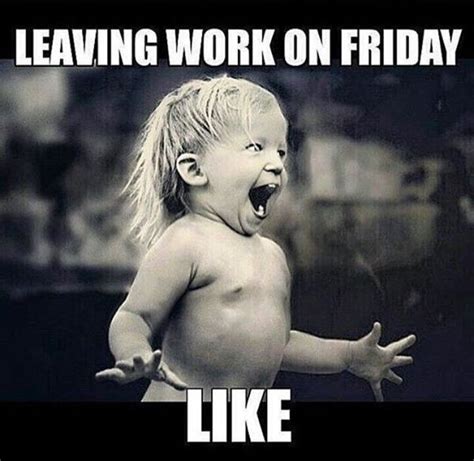 Leaving Work on Friday Meme and Funny Pictures