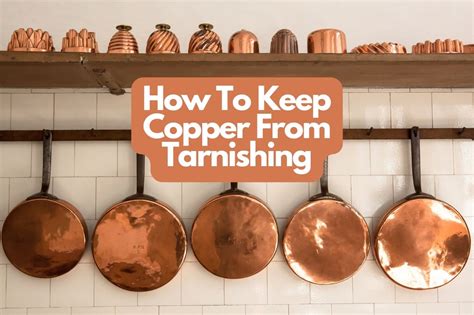 How To Keep Copper From Tarnishing - Top Tips For You