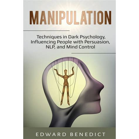Manipulation: Techniques in Dark Psychology, Influencing People with Persuasion, NLP, and Mind ...