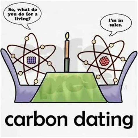 Carbon dating | Geek humor, Nerd humor, Chemistry humor