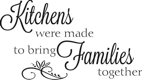 Kitchens Were Made To Bring Families Together - Quote the Walls