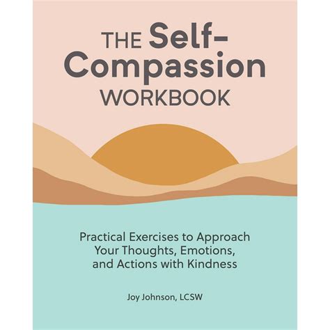 The Self Compassion Workbook : Practical Exercises to Approach Your Thoughts, Emotions, and ...