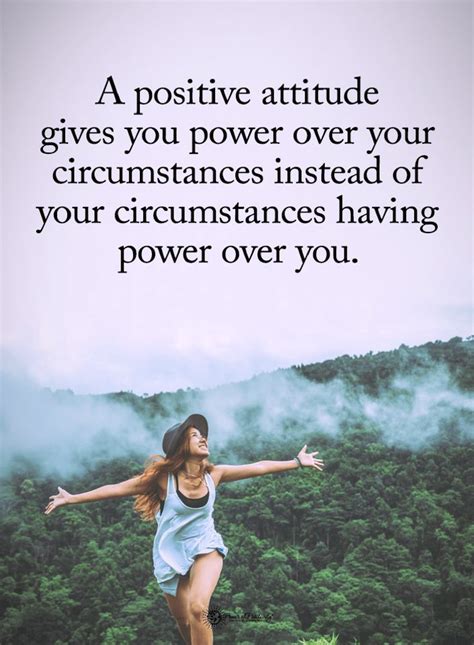 Positive Attitude Quotes A Positive attitude gives you power over your ...