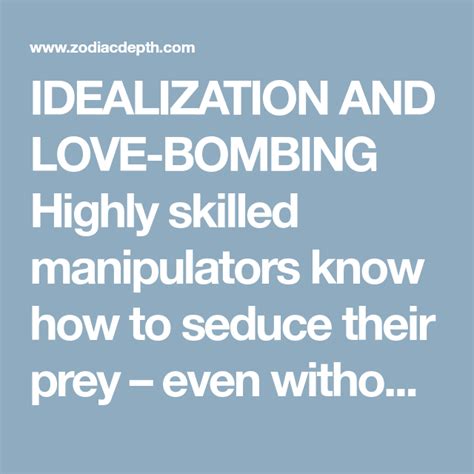 IDEALIZATION AND LOVE-BOMBING Highly skilled manipulators know how to seduce their prey – even ...