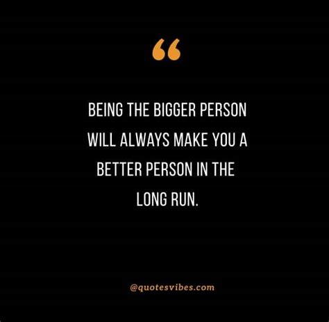 90 Quotes About Being The Bigger Person To Inspire You