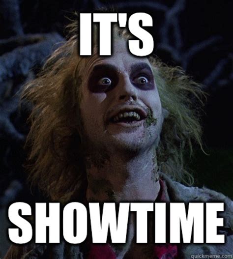 IT'S SHOWTIME - Beetlejuice Meme - quickmeme