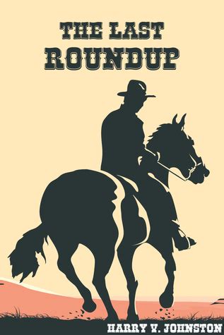 The Last Roundup by Harry V. Johnston