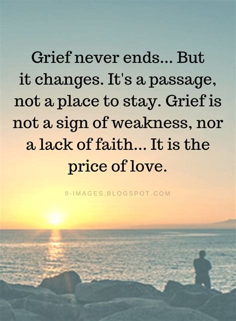 Grief Quotes Grief never ends... But it changes. It's a passage, not a place to stay. - Quotes