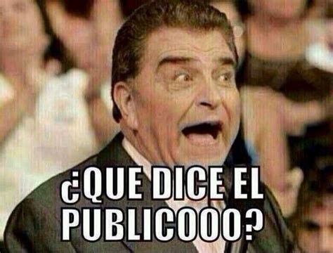 Que dice el público | Funny spanish memes, Funny quotes, Funny texts