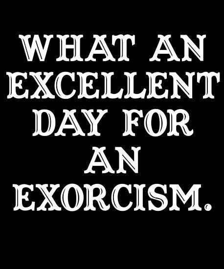 Pin on What an excellent day for an exorcism...