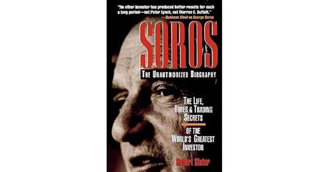 Soros: The Unauthorized Biography, the Life, Times and Trading Secrets ...