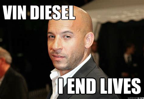 Vin diesel i end lives - Trololol - quickmeme