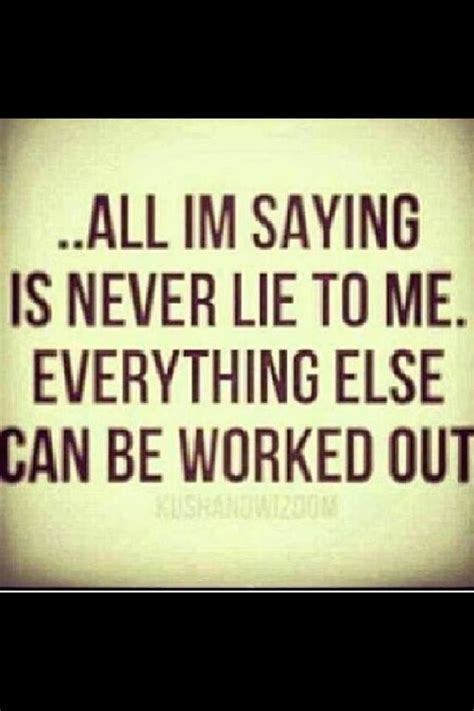 All I'm saying is don't lie to me .!!! | Quotes, Funny quotes ...