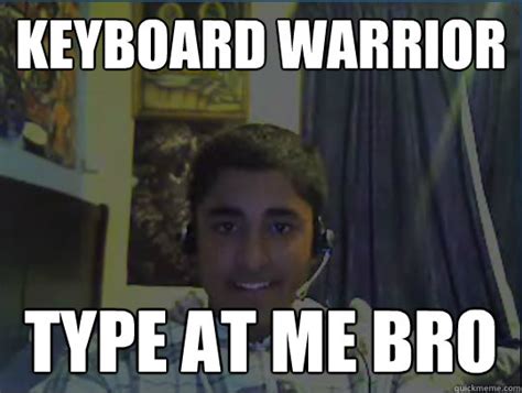 Keyboard warrior type at me bro - Rahul no pants - quickmeme