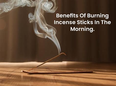 The Surprising Benefits of Burning Incense Sticks in the Morning