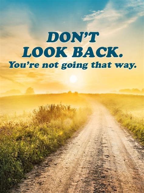 Don't look back you're not going that way. Picture Quotes. | Looking back quotes, Dont look back ...